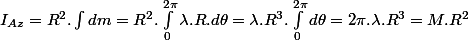 I_{Az}=R^{2}.\int dm=R^{2}.\int_{0}^{2\pi}\lambda.R.d\theta=\lambda.R^{3}.\int_{0}^{2\pi}d\theta=2\pi.\lambda.R^{3}=M.R^{2}